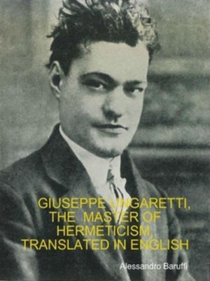 cover image of Giuseppe Ungaretti, the Master of Hermeticism, Translated In English